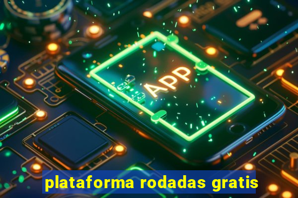 plataforma rodadas gratis